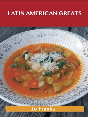 cover image of Latin American Greats: Delicious Latin American Recipes, The Top 78 Latin American Recipes